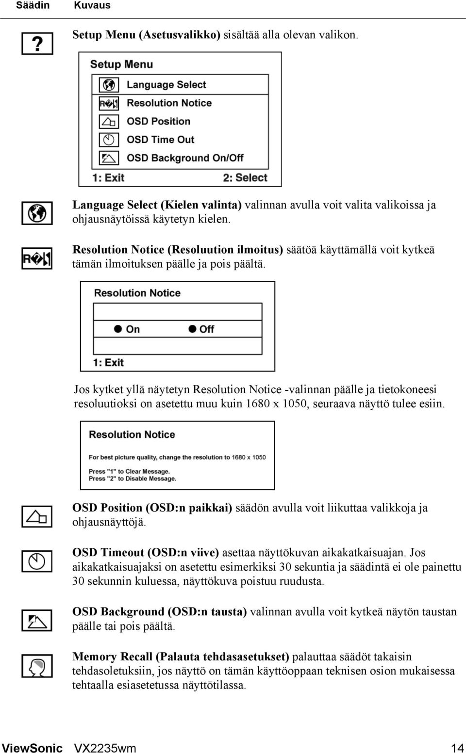 Jos kytket yllä näytetyn Resolution Notice -valinnan päälle ja tietokoneesi resoluutioksi on asetettu muu kuin 1680 x 1050, seuraava näyttö tulee esiin.