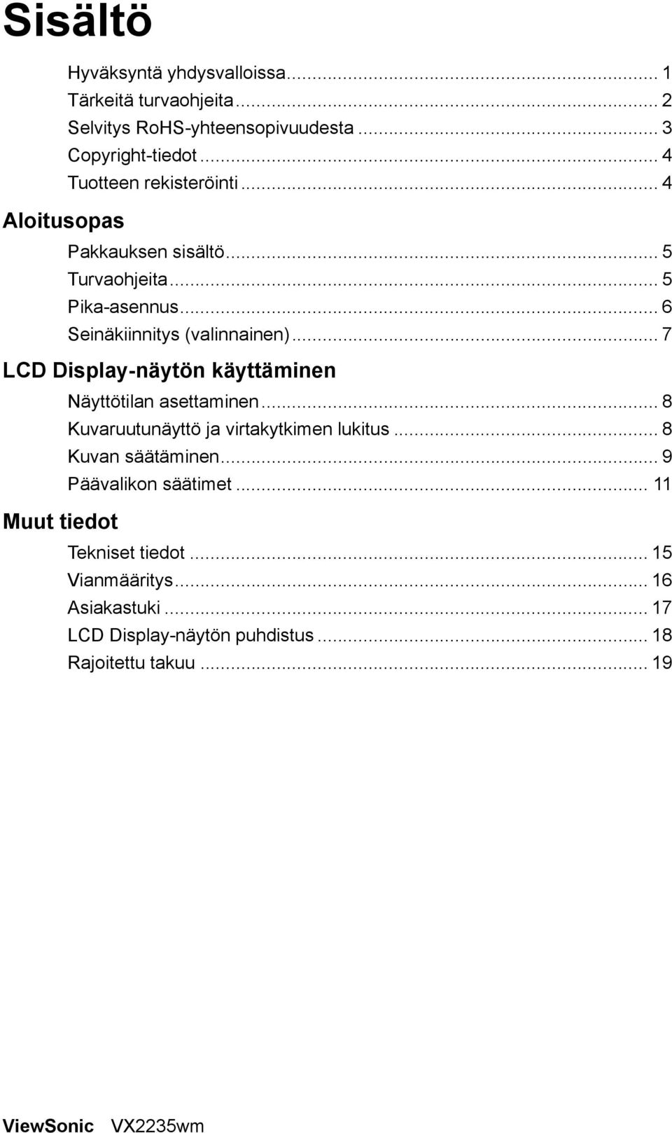 .. 7 LCD Display-näytön käyttäminen Näyttötilan asettaminen... 8 Kuvaruutunäyttö ja virtakytkimen lukitus... 8 Kuvan säätäminen.