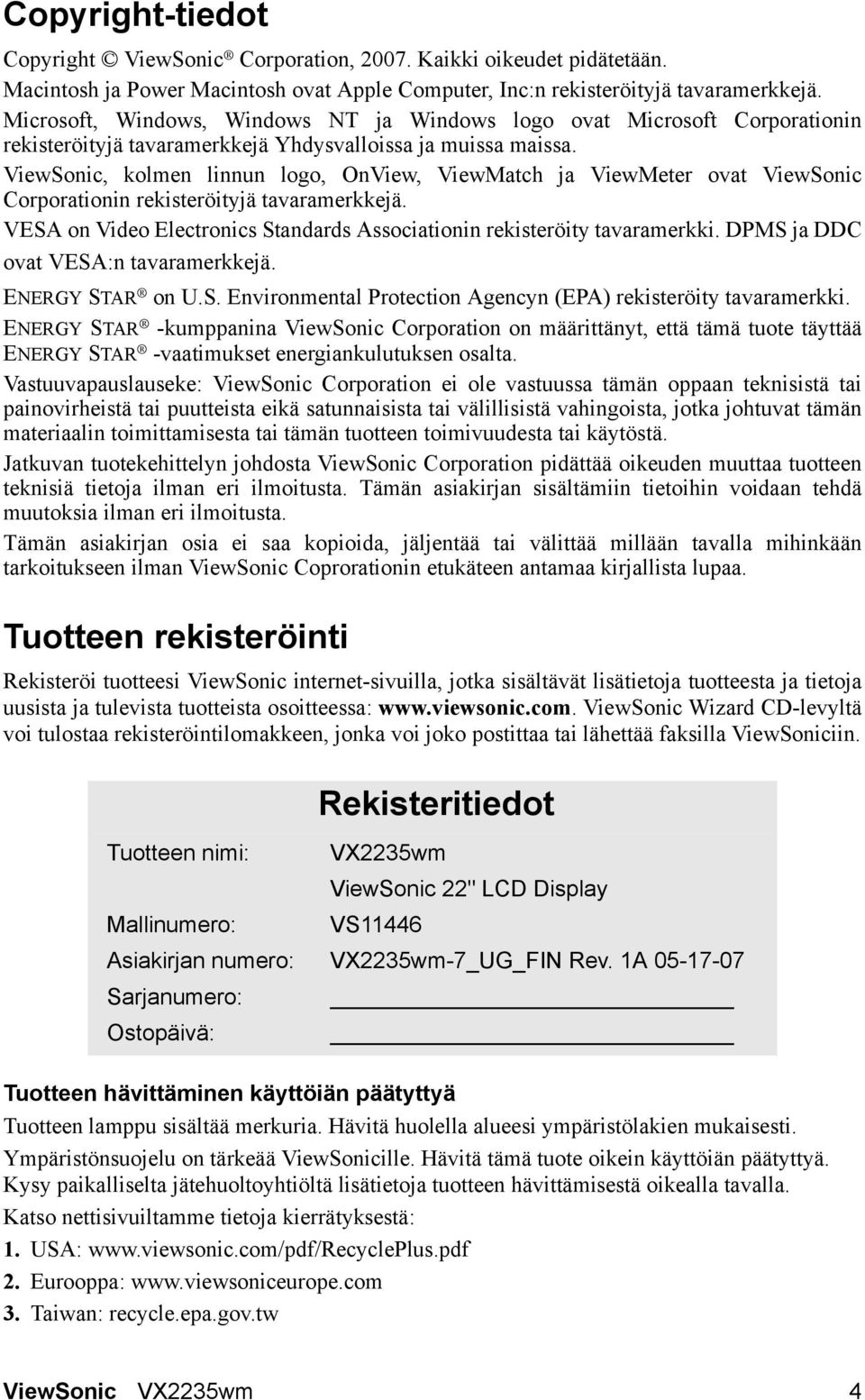 ViewSonic, kolmen linnun logo, OnView, ViewMatch ja ViewMeter ovat ViewSonic Corporationin rekisteröityjä tavaramerkkejä. VESA on Video Electronics Standards Associationin rekisteröity tavaramerkki.