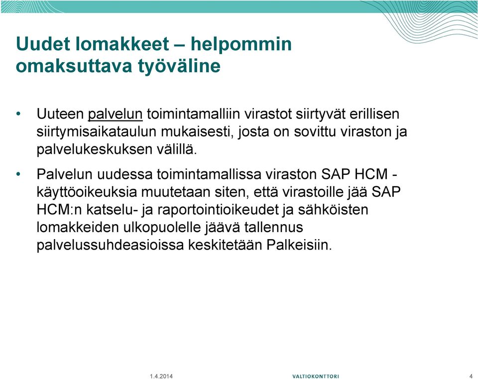 Palvelun uudessa toimintamallissa viraston SAP HCM - käyttöoikeuksia muutetaan siten, että virastoille jää SAP