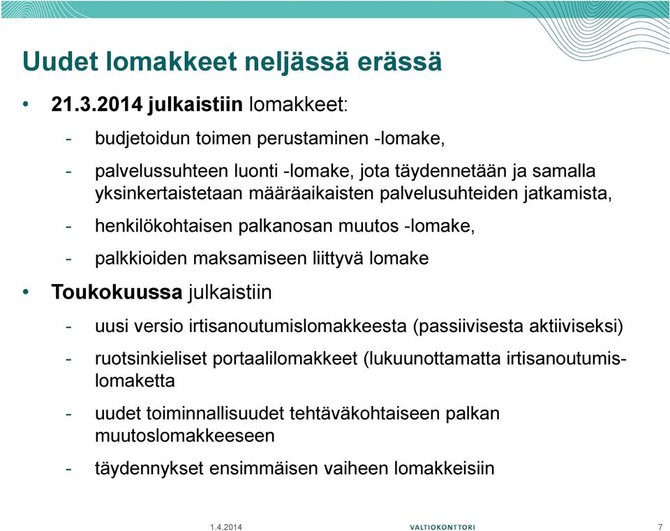 määräaikaisten palvelusuhteiden jatkamista, - henkilökohtaisen palkanosan muutos -lomake, - palkkioiden maksamiseen liittyvä lomake Toukokuussa