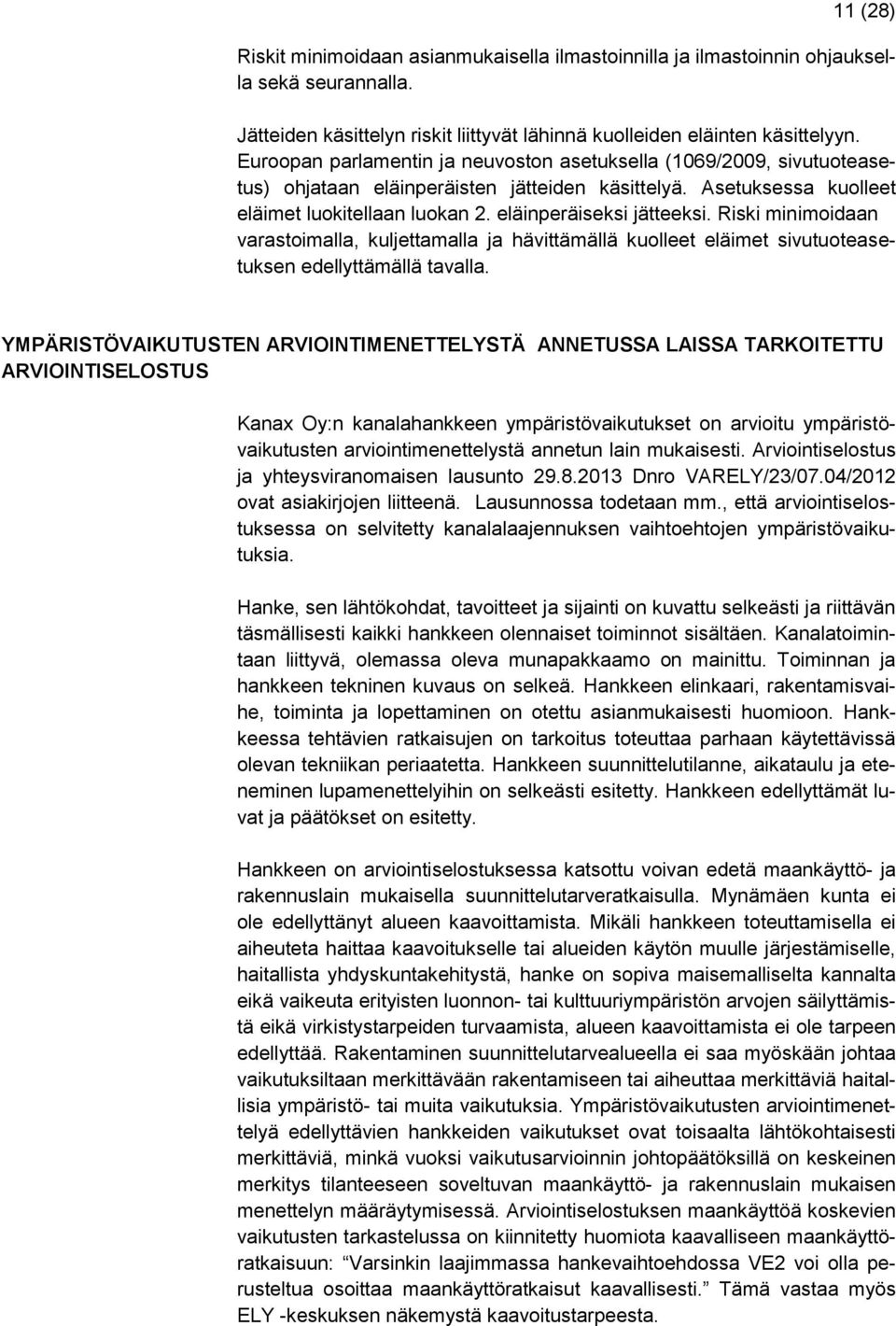 Riski minimoidaan varastoimalla, kuljettamalla ja hävittämällä kuolleet eläimet sivutuoteasetuksen edellyttämällä tavalla.