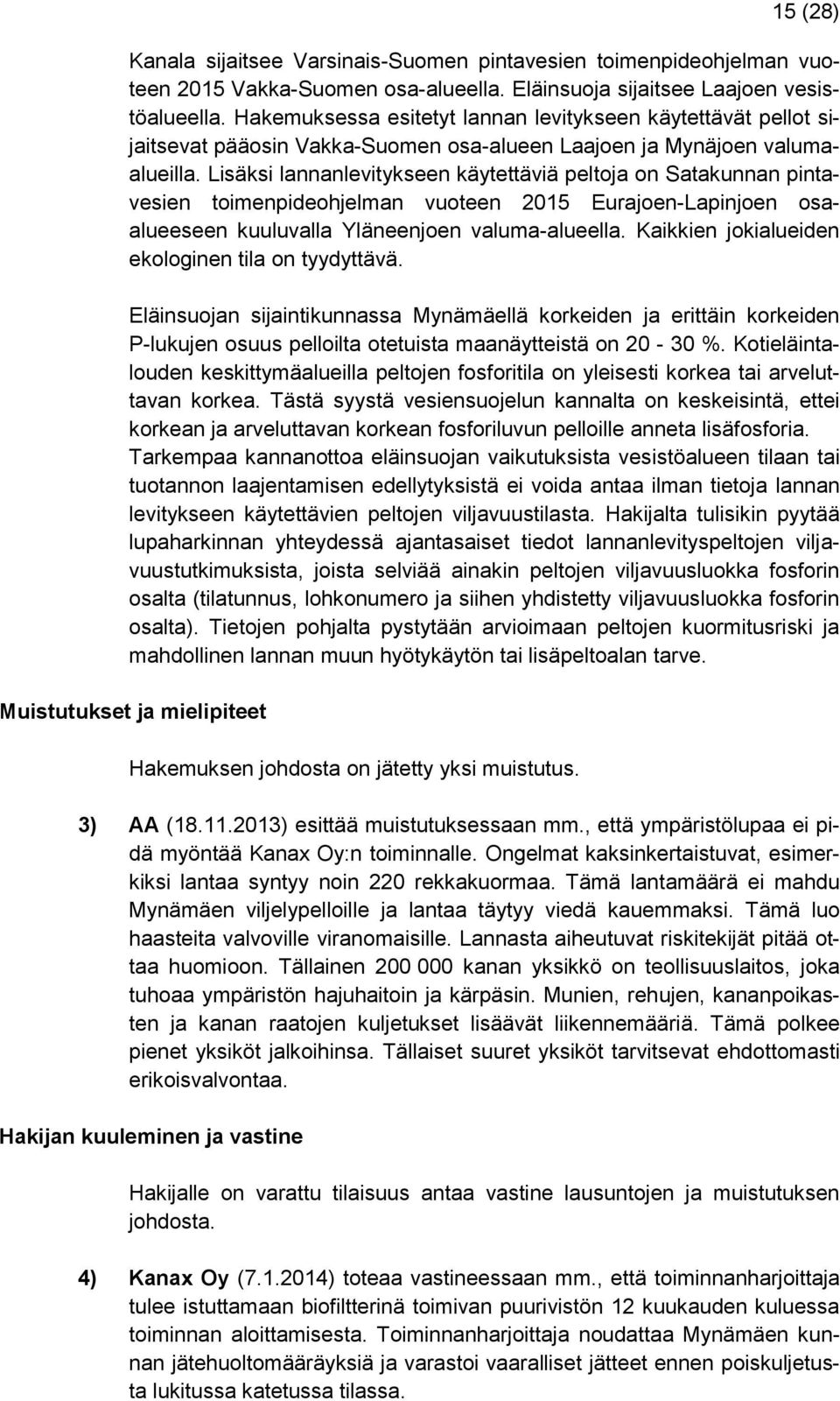 Lisäksi lannanlevitykseen käytettäviä peltoja on Satakunnan pintavesien toimenpideohjelman vuoteen 2015 Eurajoen-Lapinjoen osaalueeseen kuuluvalla Yläneenjoen valuma-alueella.