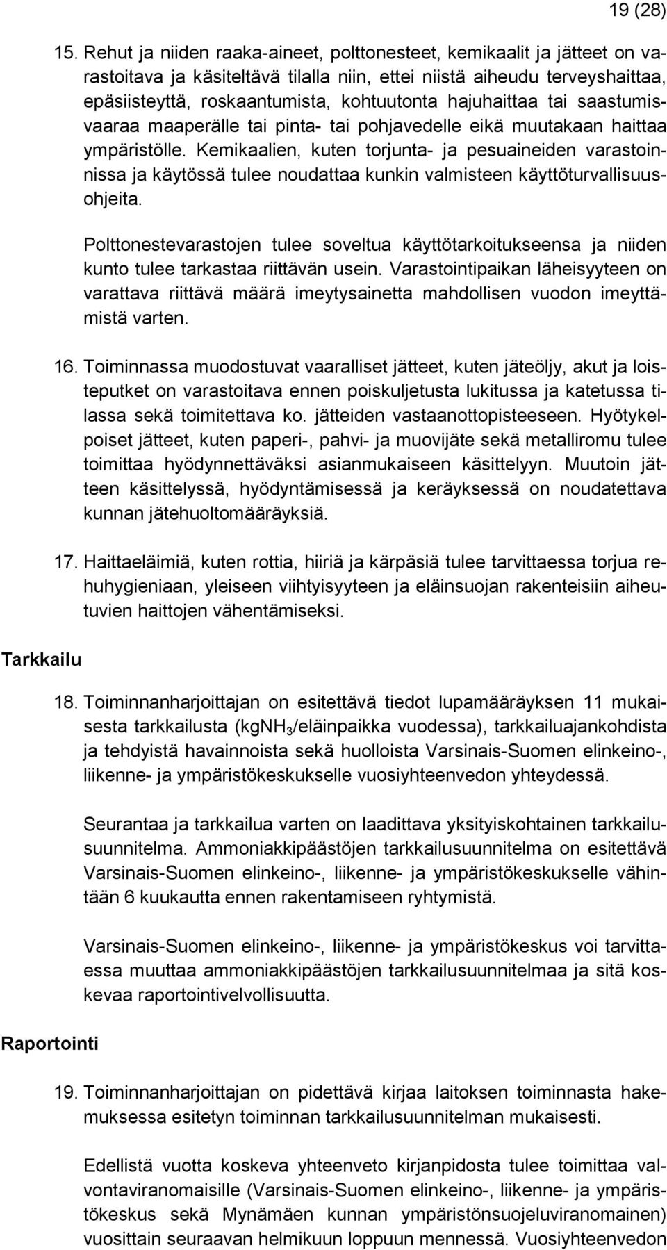 hajuhaittaa tai saastumisvaaraa maaperälle tai pinta- tai pohjavedelle eikä muutakaan haittaa ympäristölle.