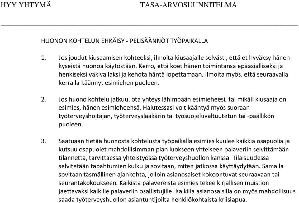 Jos huono kohtelu jatkuu, ota yhteys lähimpään esimieheesi, tai mikäli kiusaaja on esimies, hänen esimieheensä.