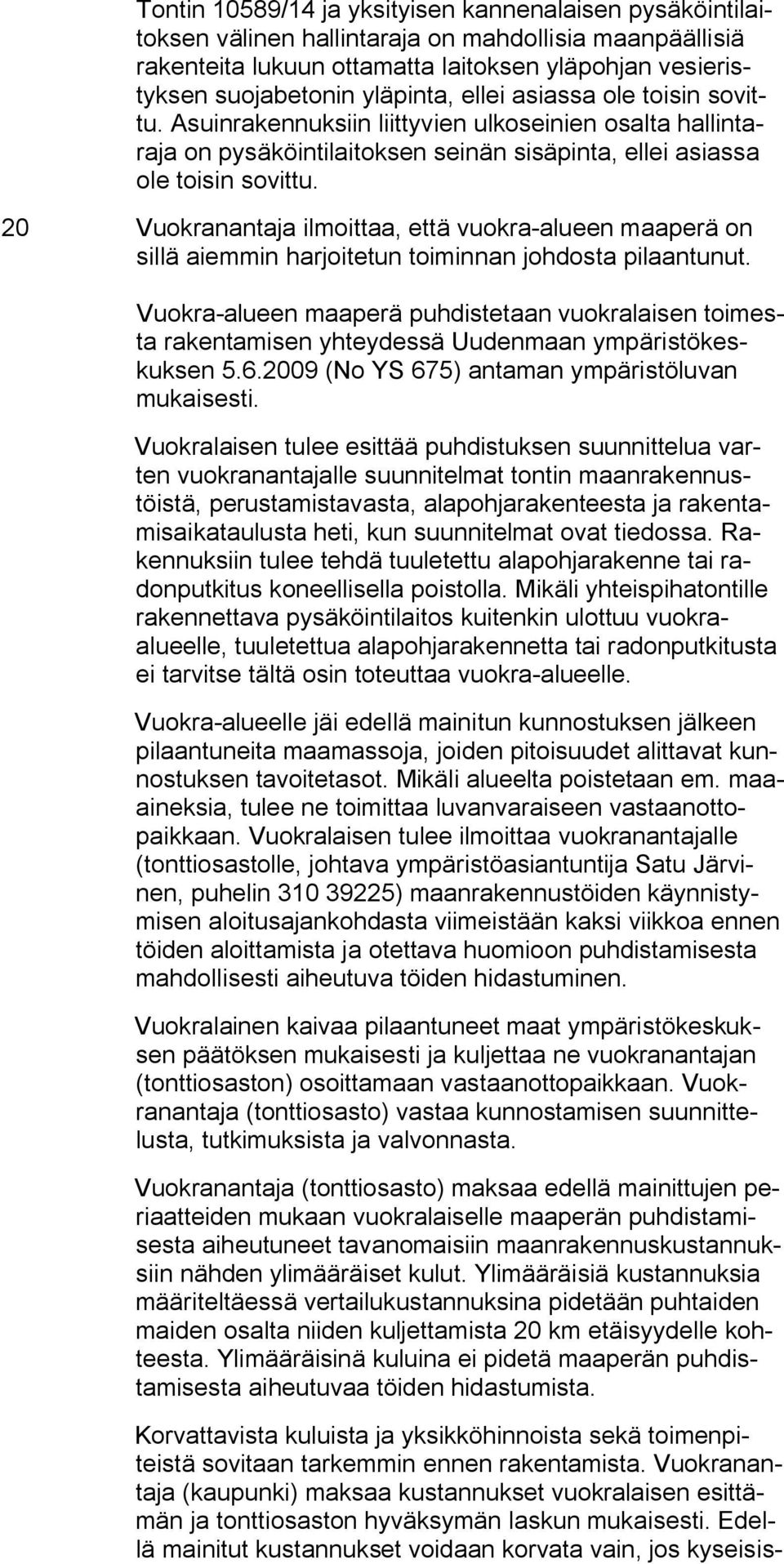 20 Vuokranantaja ilmoittaa, että vuokra-alueen maaperä on sillä aiemmin harjoitetun toiminnan johdosta pilaantunut.