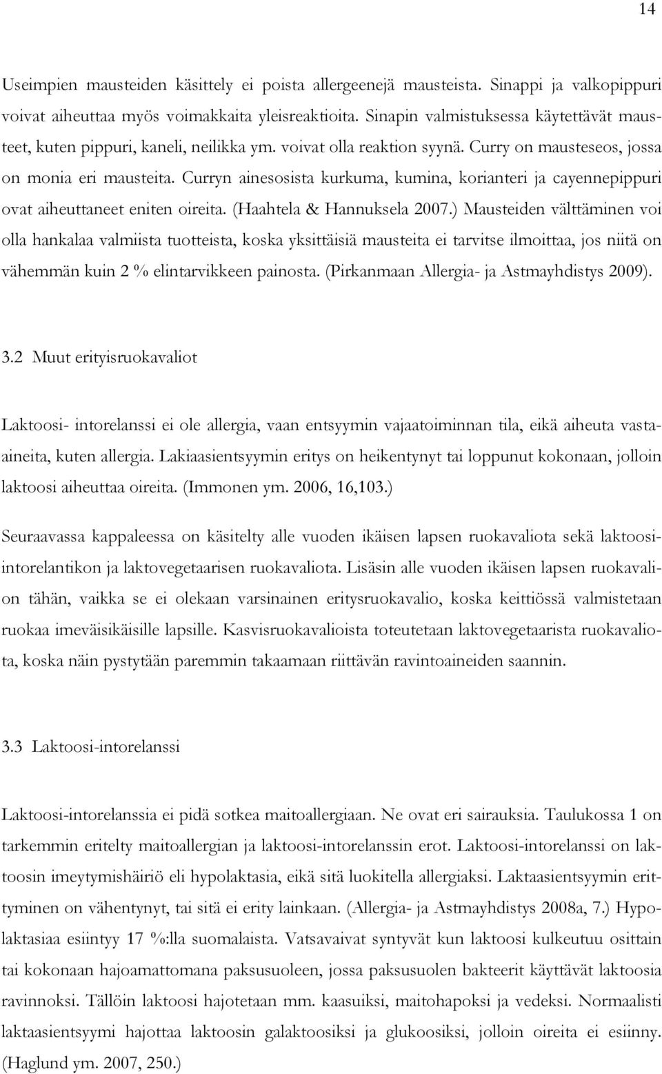 Curryn ainesosista kurkuma, kumina, korianteri ja cayennepippuri ovat aiheuttaneet eniten oireita. (Haahtela & Hannuksela 2007.