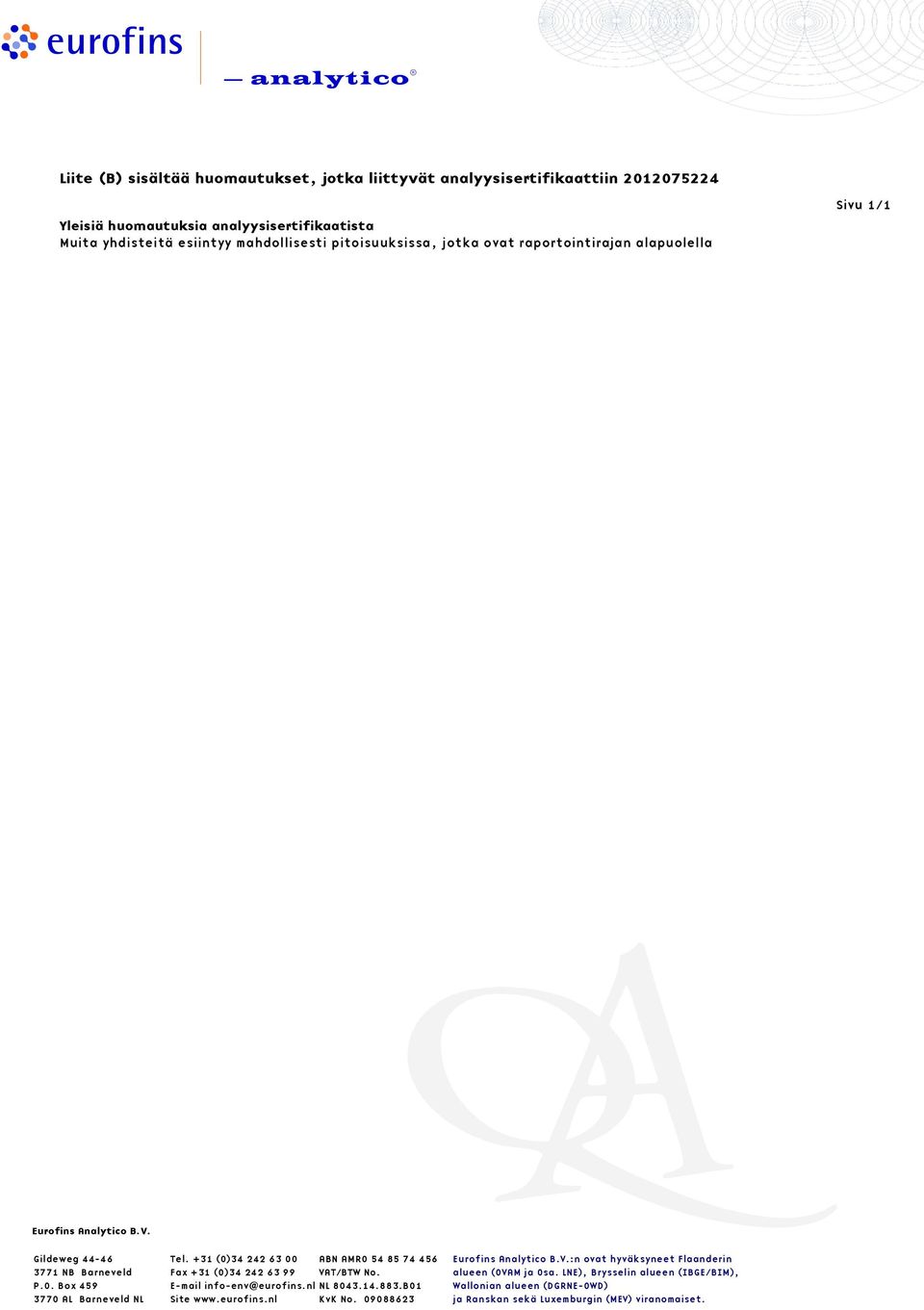 Box 459 3770 AL Barneveld NL Tel. +31 (0)342426300 Fax +31 (0)342426399 Email infoenv@eurofins.nl Site www.eurofins.nl ABN AMRO 548574456 VAT/BTW No. NL 8043.14.883.