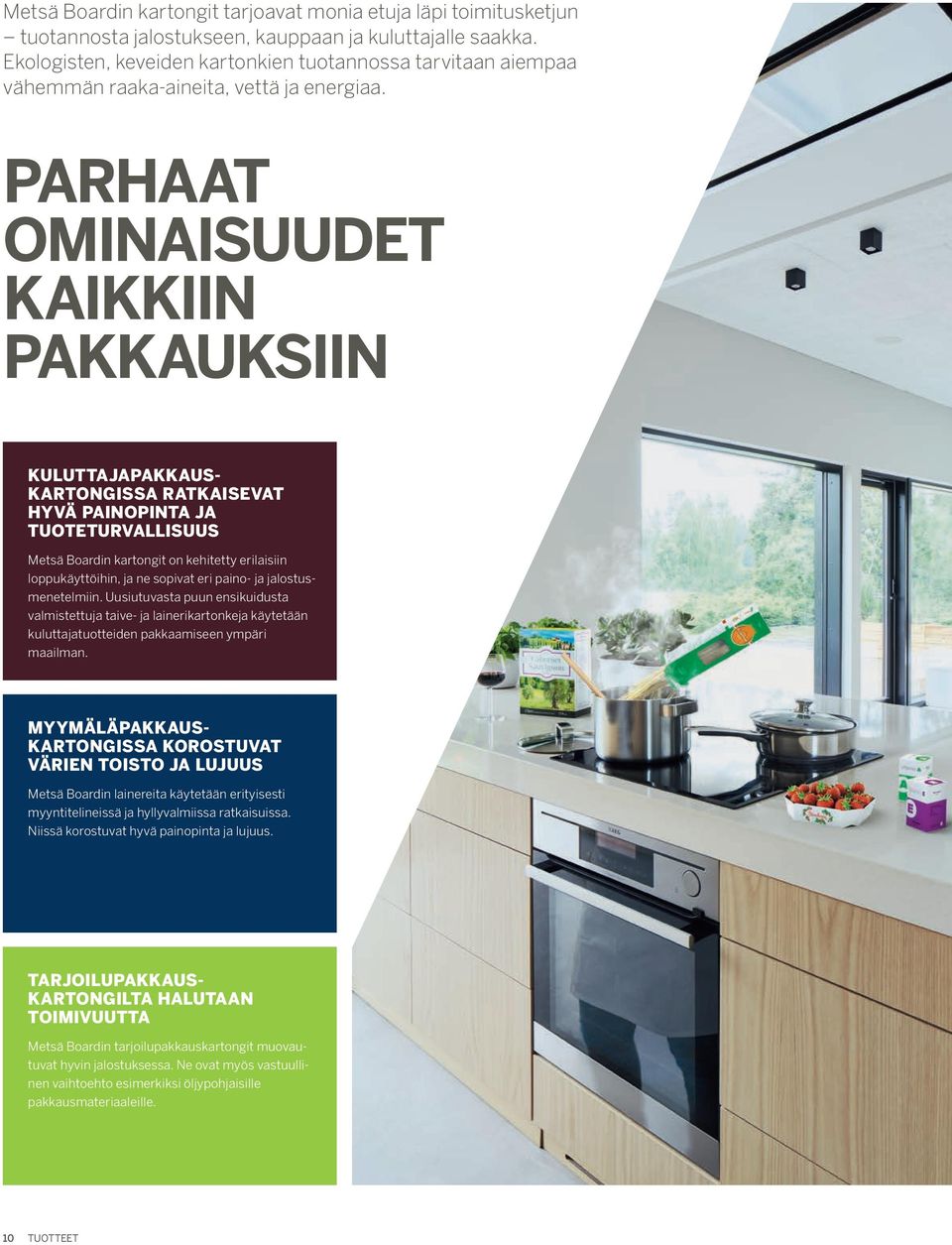 PARHAAT OMINAISUUDET KAIKKIIN PAKKAUKSIIN KULUTTAJAPAKKAUS KARTONGISSA RATKAISEVAT HYVÄ PAINOPINTA JA TUOTETURVALLISUUS Metsä Boardin kartongit on kehitetty erilaisiin loppukäyttöihin, ja ne sopivat