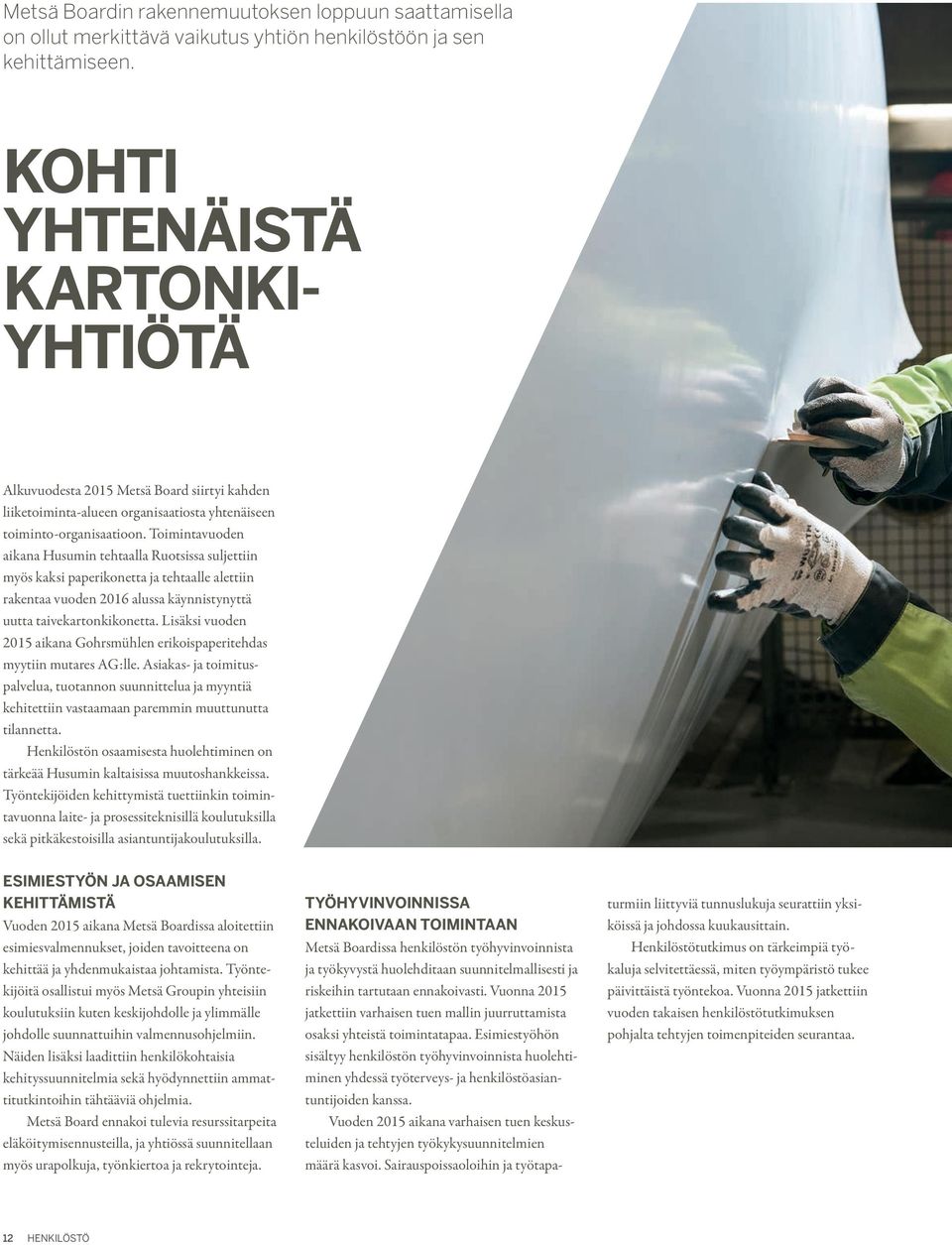 Toimintavuoden aikana Husumin tehtaalla Ruotsissa suljettiin myös kaksi paperikonetta ja tehtaalle alettiin rakentaa vuoden 2016 alussa käynnistynyttä uutta taivekartonkikonetta.