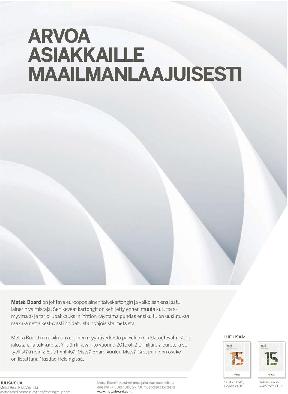 Metsä Boardin maailmanlaajuinen myyntiverkosto palvelee merkkituotevalmistajia, jalostajia ja tukkureita. Yhtiön liikevaihto vuonna 2015 oli 2,0 miljardia euroa, ja se työllistää noin 2 600 henkilöä.