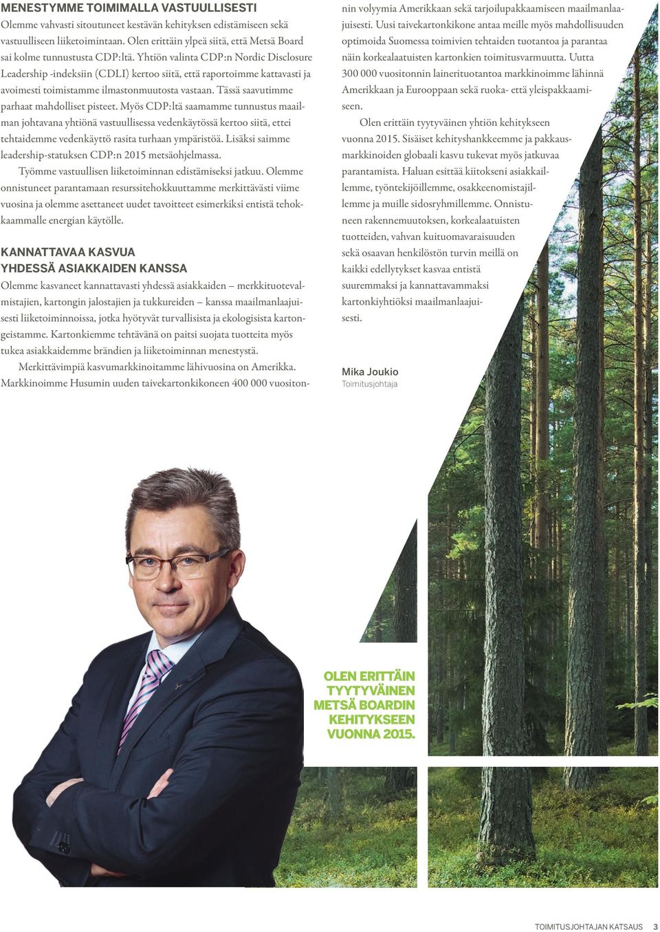 Yhtiön valinta CDP:n Nordic Disclosure Leadership -indeksiin (CDLI) kertoo siitä, että raportoimme kattavasti ja avoimesti toimistamme ilmastonmuutosta vastaan.
