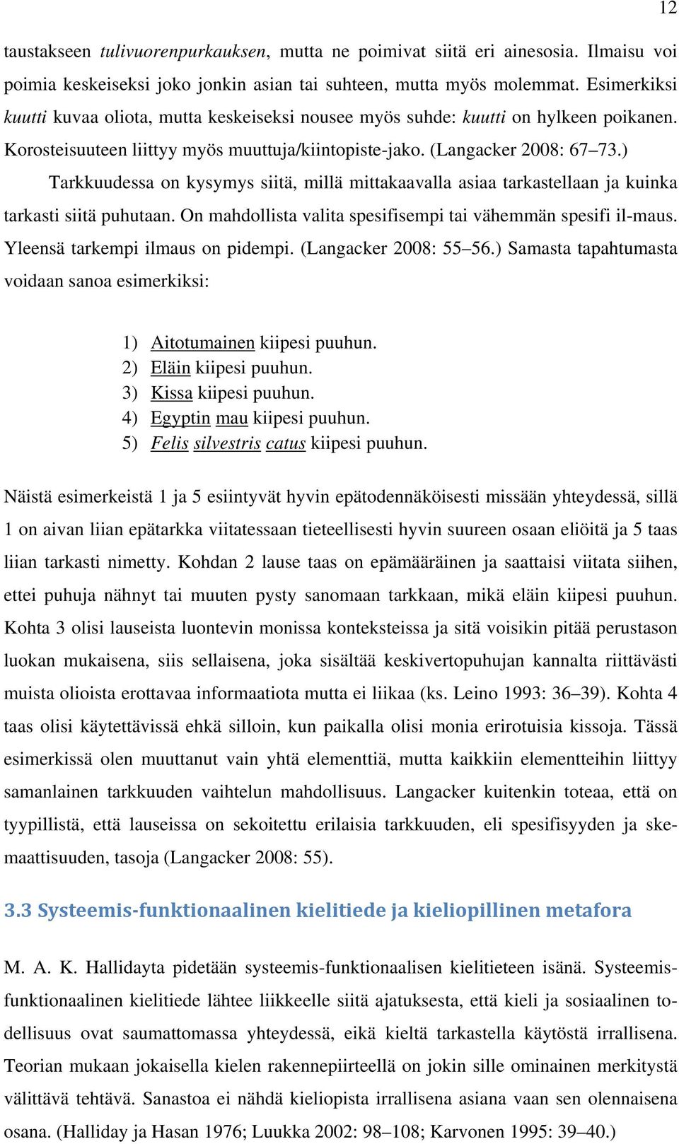 ) Tarkkuudessa on kysymys siitä, millä mittakaavalla asiaa tarkastellaan ja kuinka tarkasti siitä puhutaan. On mahdollista valita spesifisempi tai vähemmän spesifi il-maus.