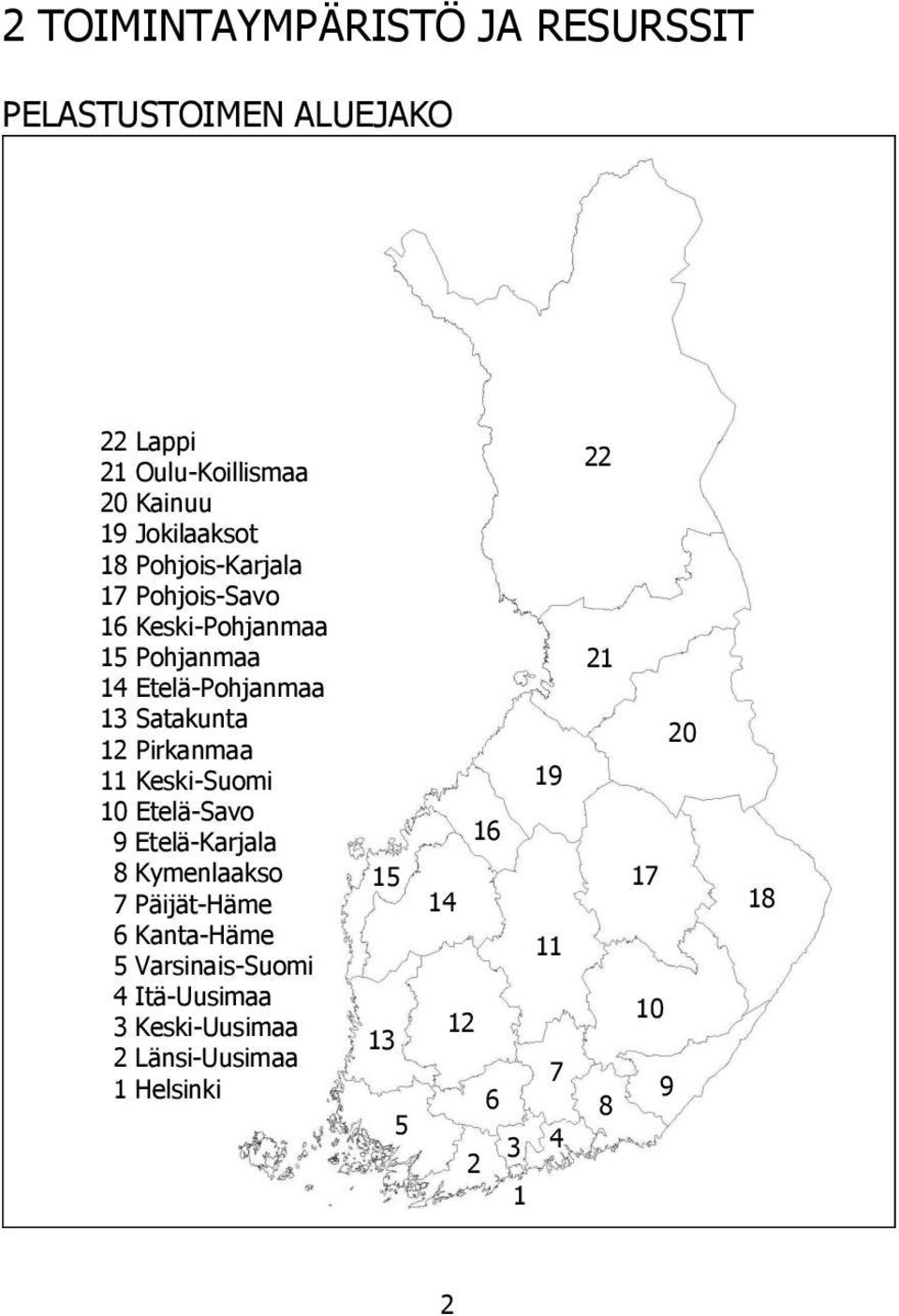Pirkanmaa 11 Keski-Suomi 10 Etelä-Savo 9 Etelä-Karjala 8 Kymenlaakso 7 Päijät-Häme 6 Kanta-Häme 5