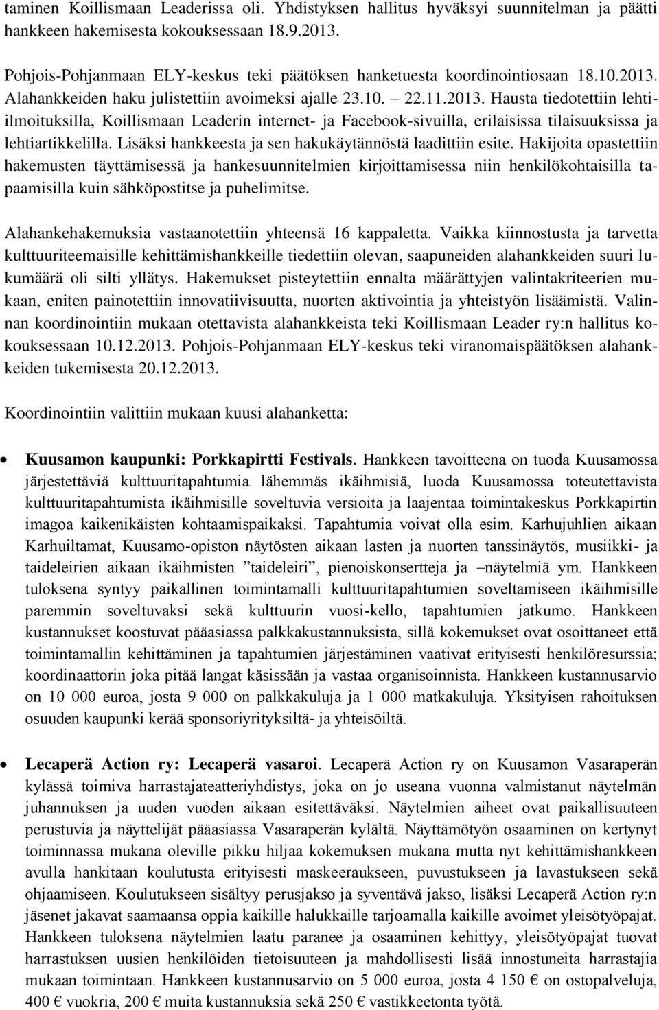 Alahankkeiden haku julistettiin avoimeksi ajalle 23.10. 22.11.2013.