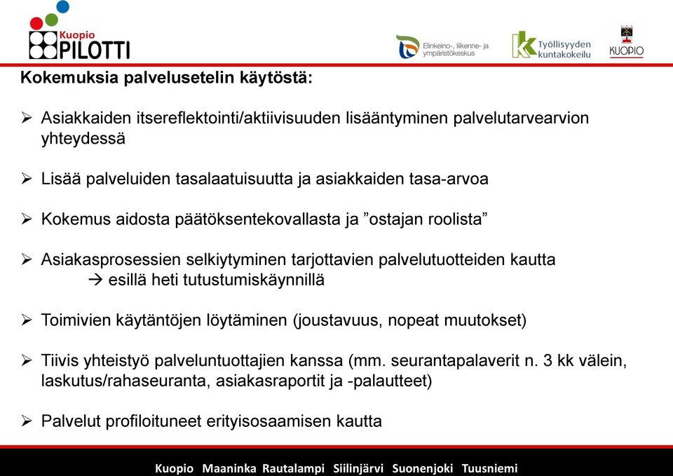 palvelutuotteiden kautta esillä heti tutustumiskäynnillä Toimivien käytäntöjen löytäminen (joustavuus, nopeat muutokset) Tiivis yhteistyö