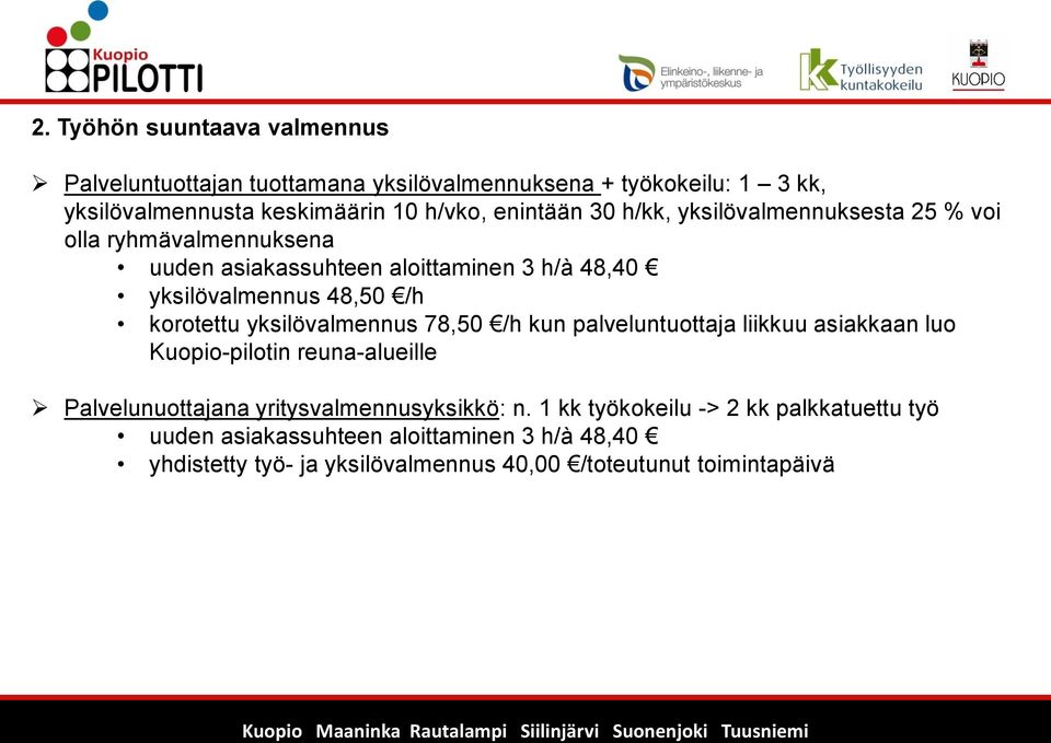 korotettu yksilövalmennus 78,50 /h kun palveluntuottaja liikkuu asiakkaan luo Kuopio-pilotin reuna-alueille Palvelunuottajana