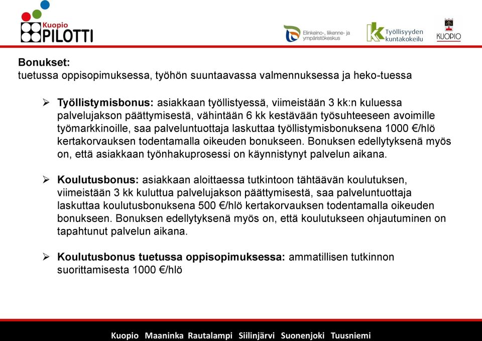 Bonuksen edellytyksenä myös on, että asiakkaan työnhakuprosessi on käynnistynyt palvelun aikana.