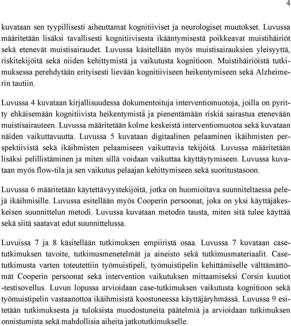 Luvussa käsitellään myös muistisairauksien yleisyyttä, riskitekijöitä sekä niiden kehittymistä ja vaikutusta kognitioon.