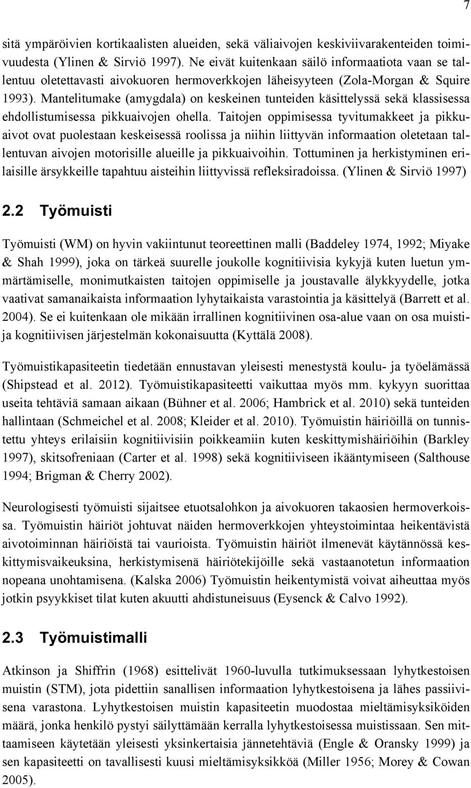 Mantelitumake (amygdala) on keskeinen tunteiden käsittelyssä sekä klassisessa ehdollistumisessa pikkuaivojen ohella.