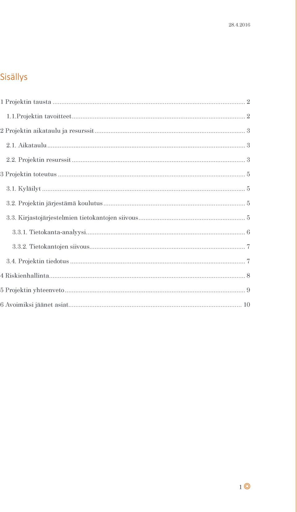 .. 5 3.3. Kirjastojärjestelmien tietokantojen siivous... 5 3.3.1. Tietokanta-analyysi... 6 3.3.2.