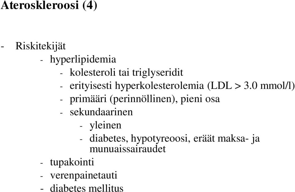 0 mmol/l) - primääri (perinnöllinen), pieni osa - sekundaarinen - yleinen -