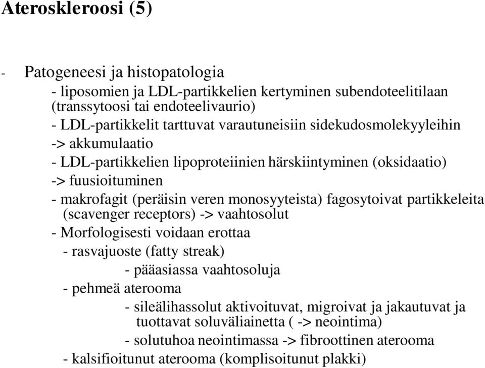 fagosytoivat partikkeleita (scavenger receptors) -> vaahtosolut - Morfologisesti voidaan erottaa - rasvajuoste (fatty streak) - pääasiassa vaahtosoluja - pehmeä aterooma -