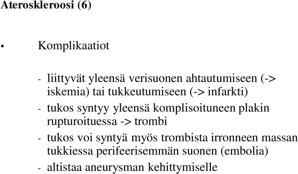 plakin rupturoituessa -> trombi - tukos voi syntyä myös trombista irronneen