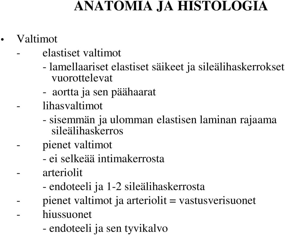 elastisen laminan rajaama sileälihaskerros - pienet valtimot - ei selkeää intimakerrosta - arteriolit -