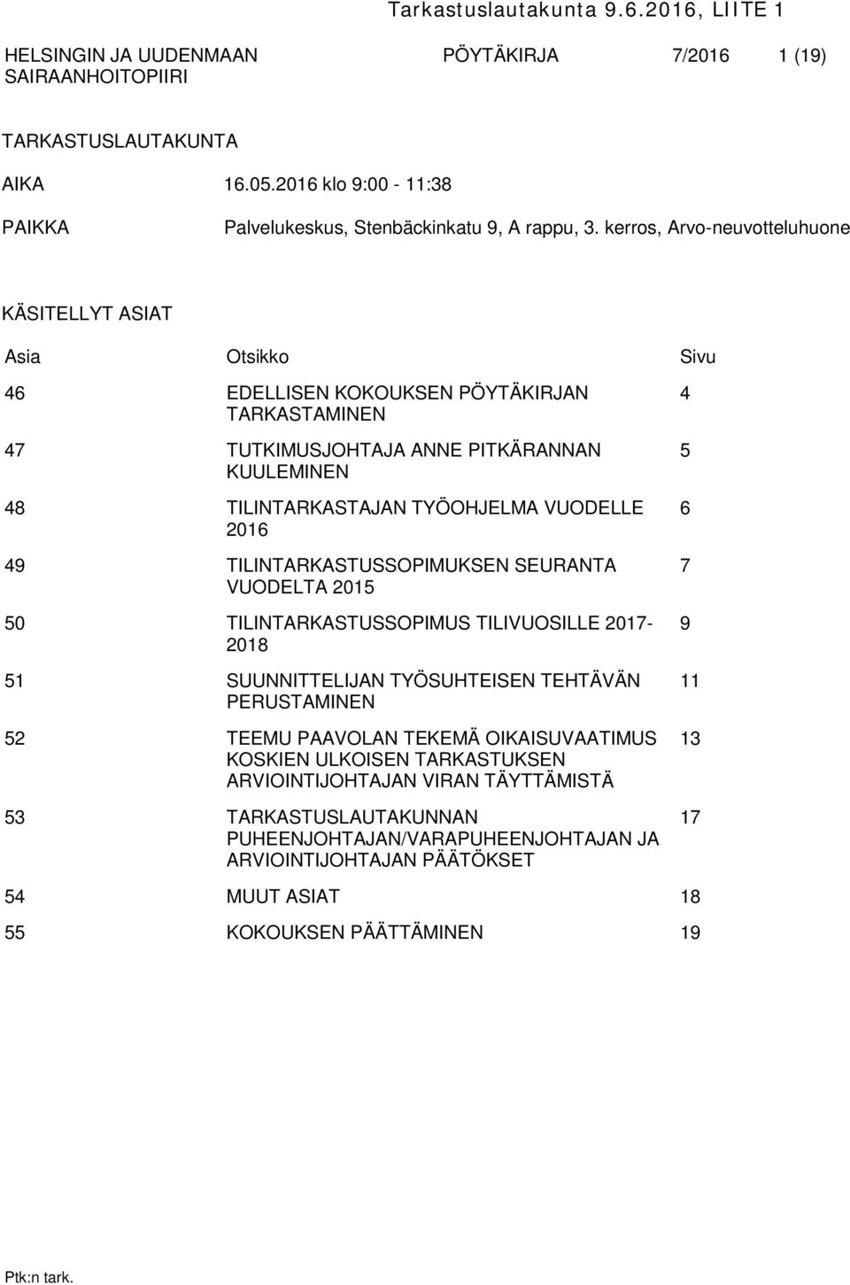 2016 49 TILINTARKASTUSSOPIMUKSEN SEURANTA VUODELTA 2015 50 TILINTARKASTUSSOPIMUS TILIVUOSILLE 2017-2018 51 SUUNNITTELIJAN TYÖSUHTEISEN TEHTÄVÄN PERUSTAMINEN 52 TEEMU PAAVOLAN TEKEMÄ OIKAISUVAATIMUS