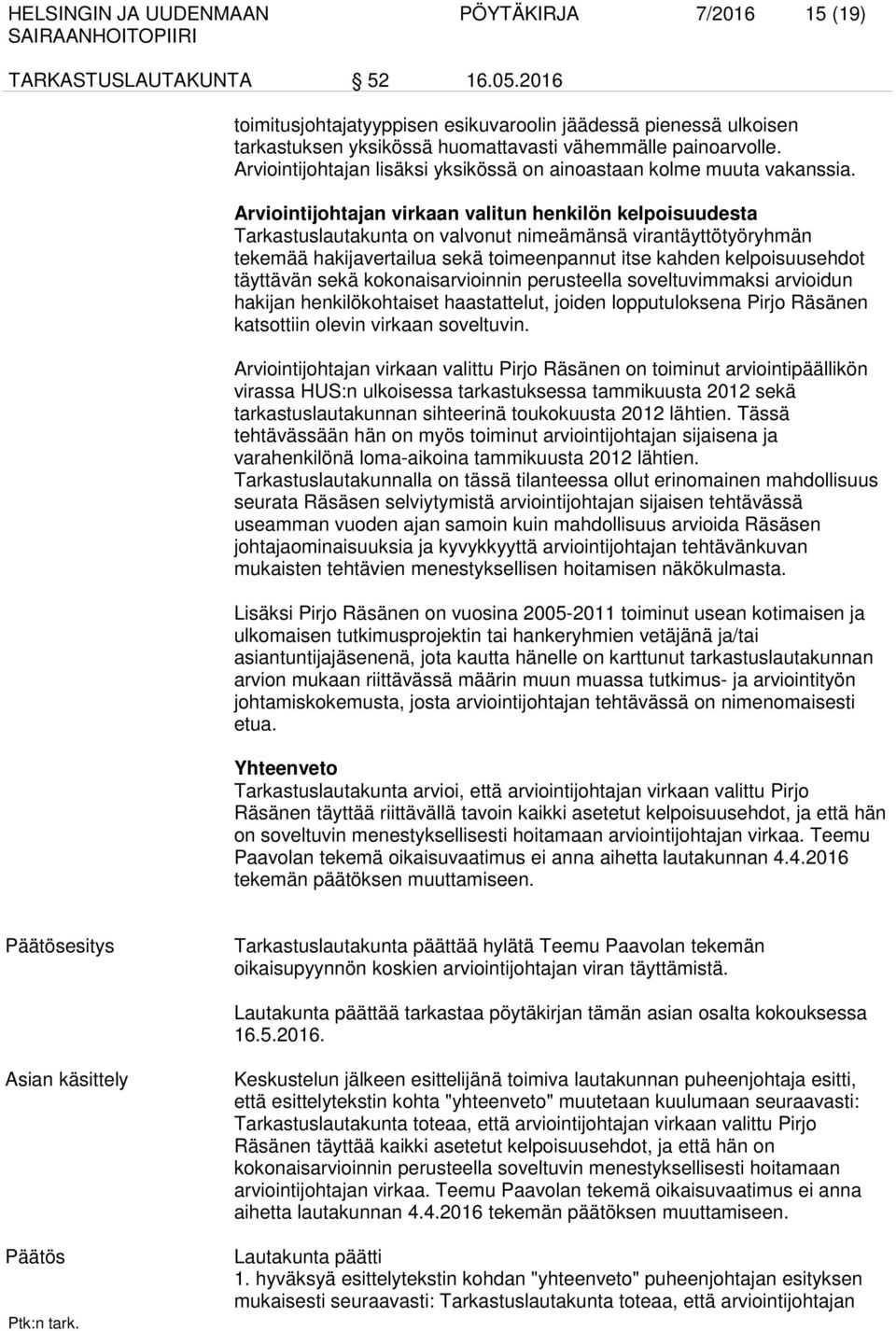 Arviointijohtajan lisäksi yksikössä on ainoastaan kolme muuta vakanssia.