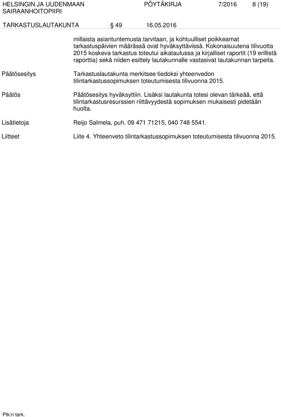 Päätös Tarkastuslautakunta merkitsee tiedoksi yhteenvedon tilintarkastussopimuksen toteutumisesta tilivuonna 2015. hyväksyttiin.