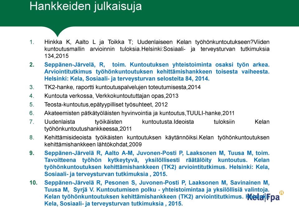 Helsinki: Kela, Sosiaali- ja terveysturvan selosteita 84, 2014. 3. TK2-hanke, raportti kuntoutuspalvelujen toteutumisesta,2014 4. Kuntouta verkossa, Verkkokuntoututtajan opas,2013 5.