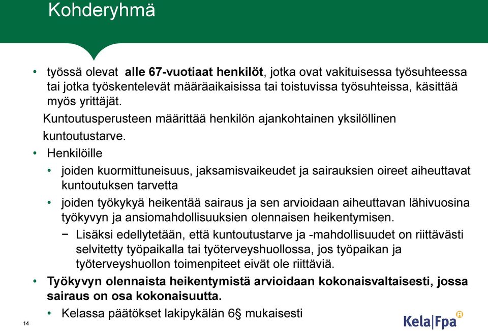 Henkilöille joiden kuormittuneisuus, jaksamisvaikeudet ja sairauksien oireet aiheuttavat kuntoutuksen tarvetta joiden työkykyä heikentää sairaus ja sen arvioidaan aiheuttavan lähivuosina työkyvyn ja