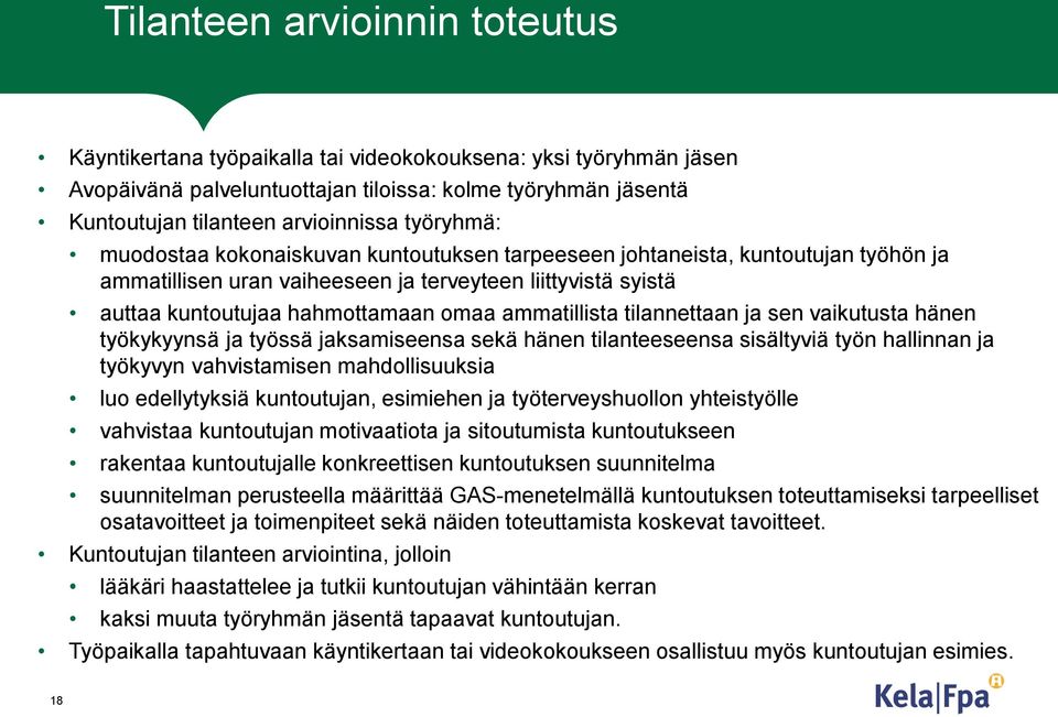 ammatillista tilannettaan ja sen vaikutusta hänen työkykyynsä ja työssä jaksamiseensa sekä hänen tilanteeseensa sisältyviä työn hallinnan ja työkyvyn vahvistamisen mahdollisuuksia luo edellytyksiä