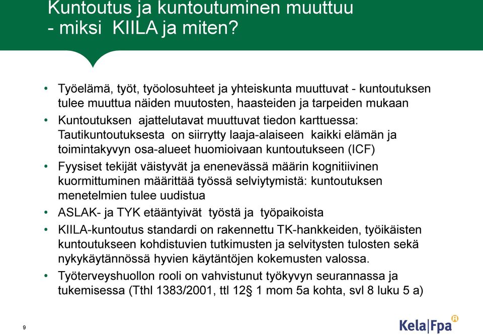 Tautikuntoutuksesta on siirrytty laaja-alaiseen kaikki elämän ja toimintakyvyn osa-alueet huomioivaan kuntoutukseen (ICF) Fyysiset tekijät väistyvät ja enenevässä määrin kognitiivinen kuormittuminen