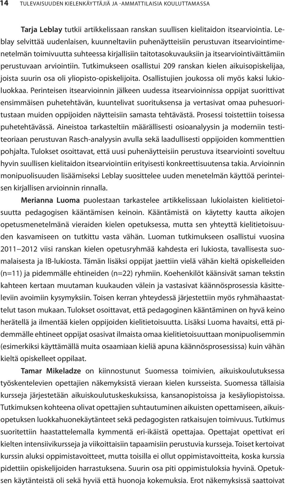 arviointiin. Tutkimukseen osallistui 209 ranskan kielen aikuisopiskelijaa, joista suurin osa oli yliopisto-opiskelijoita. Osallistujien joukossa oli myös kaksi lukioluokkaa.