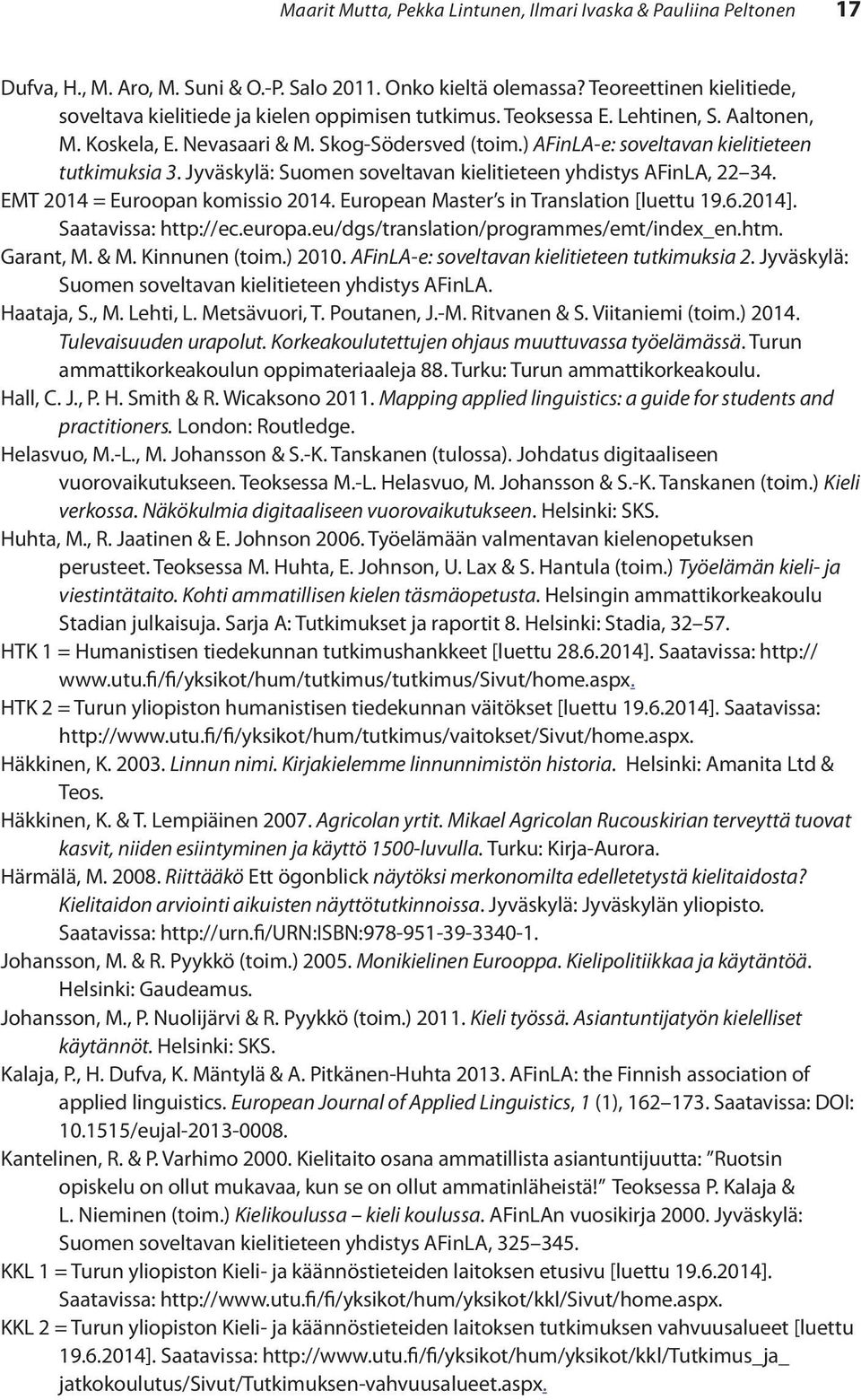 ) AFinLA-e: soveltavan kielitieteen tutkimuksia 3. Jyväskylä: Suomen soveltavan kielitieteen yhdistys AFinLA, 22 34. EMT 2014 = Euroopan komissio 2014. European Master s in Translation [luettu 19.6.