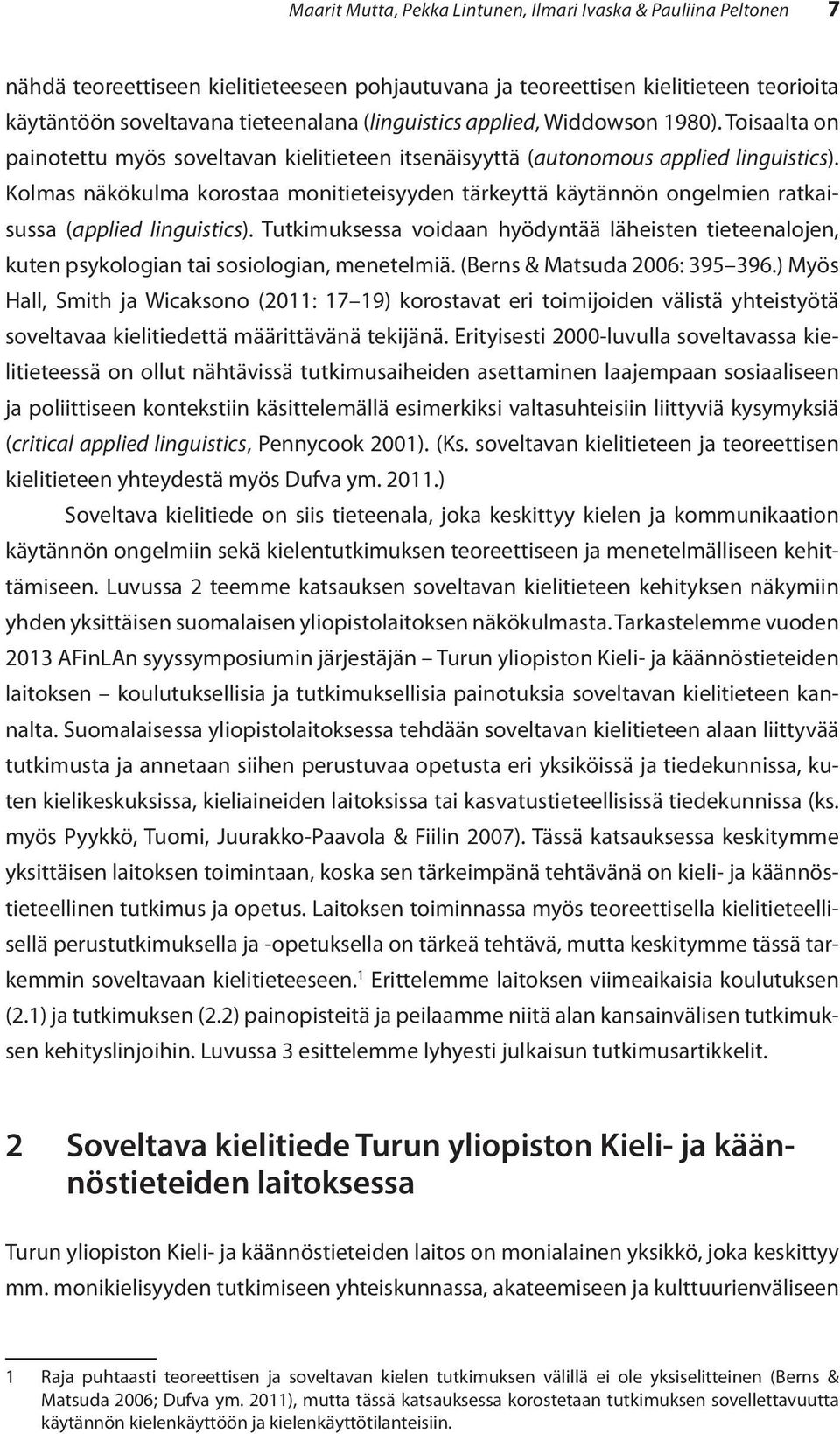 Kolmas näkökulma korostaa monitieteisyyden tärkeyttä käytännön ongelmien ratkaisussa (applied linguistics).