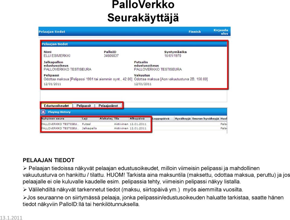 pelipassia tehty, viimeisin pelipassi näkyy listalla. Välilehdiltä näkyvät tarkennetut tiedot (maksu, siirtopäivä ym.