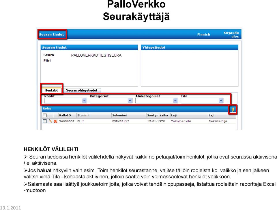 valikko ja sen jälkeen valitse vielä Tila kohdasta aktiivinen, jolloin saatte vain voimassaolevat henkilöt valikkoon.