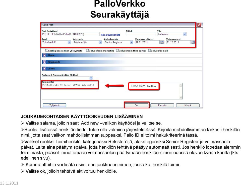 Valitset rooliksi Toimihenkilö, kategoriaksi Rekisteröijä, alakategoriaksi Senior Registrar ja voimassaolo päivät. Laita aina päättymispäivä, jotta henkilön tehtävä päättyy automaattisesti.