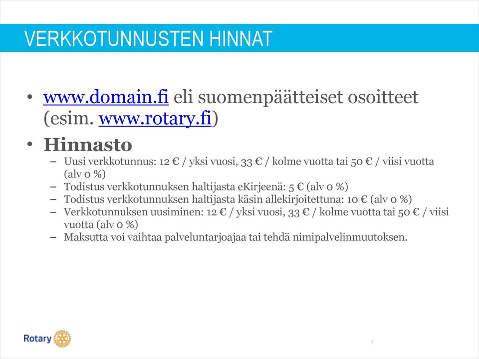 verkkotunnuksen haltijasta ekirjeenä: 5 (alv 0 %) Todistus verkkotunnuksen haltijasta käsin allekirjoitettuna: 10 (alv 0