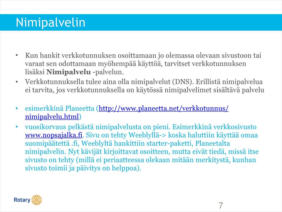 net/verkkotunnus/ nimipalvelu.html) vuosikorvaus pelkästä nimipalvelusta on pieni. Esimerkkinä verkkosivusto www.nopsajalka.fi. Sivu on tehty Weeblyllä-> koska haluttiin käyttää omaa suomipäätettä.