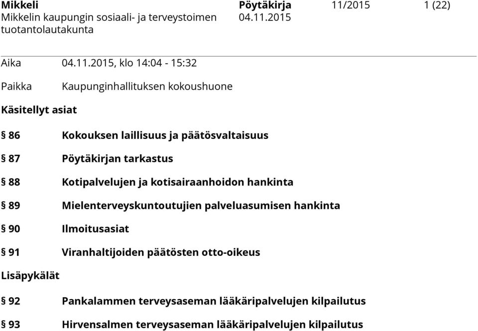 2015, klo 14:04-15:32 Paikka Kaupunginhallituksen kokoushuone Käsitellyt asiat 86 Kokouksen laillisuus ja