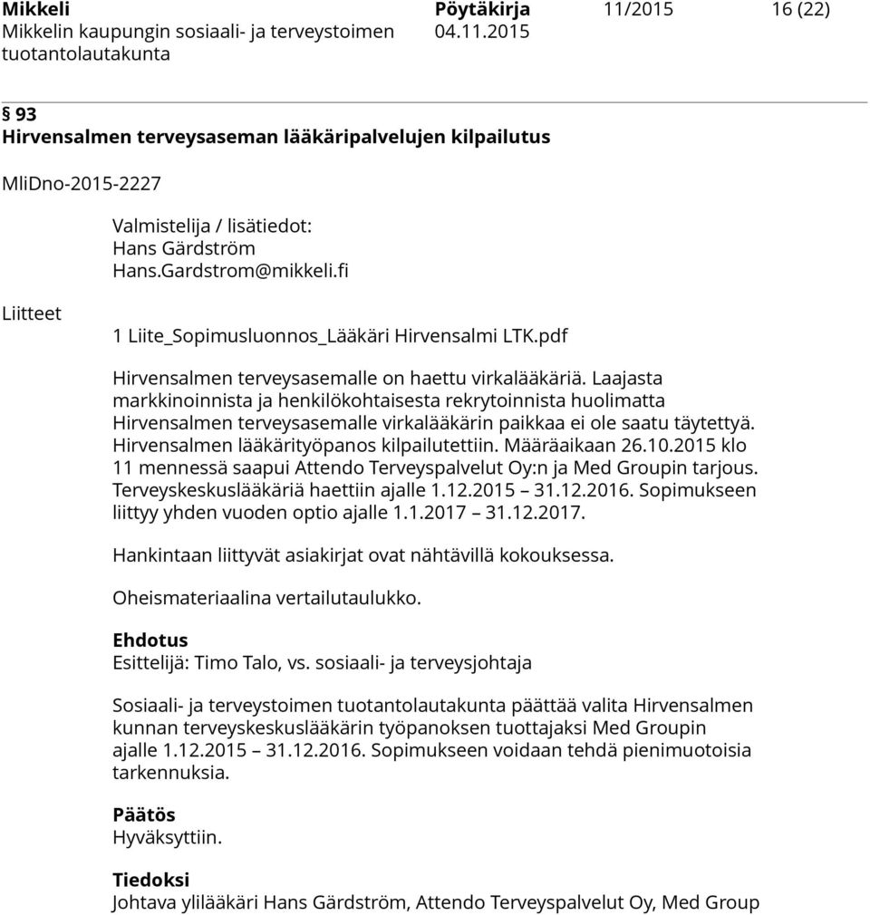 Laajasta markkinoinnista ja henkilökohtaisesta rekrytoinnista huolimatta Hirvensalmen terveysasemalle virkalääkärin paikkaa ei ole saatu täytettyä. Hirvensalmen lääkärityöpanos kilpailutettiin.