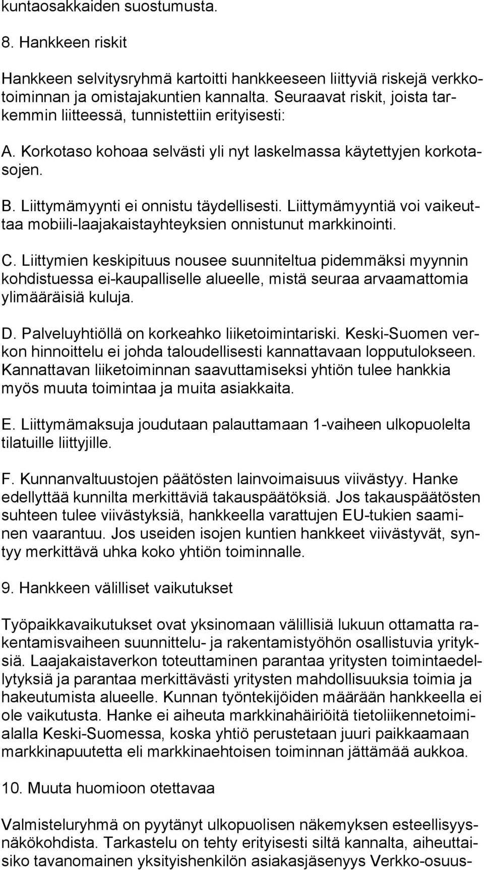 Liittymämyyntiä voi vai keuttaa mobiili-laajakaistayhteyksien onnistunut markkinointi. C.