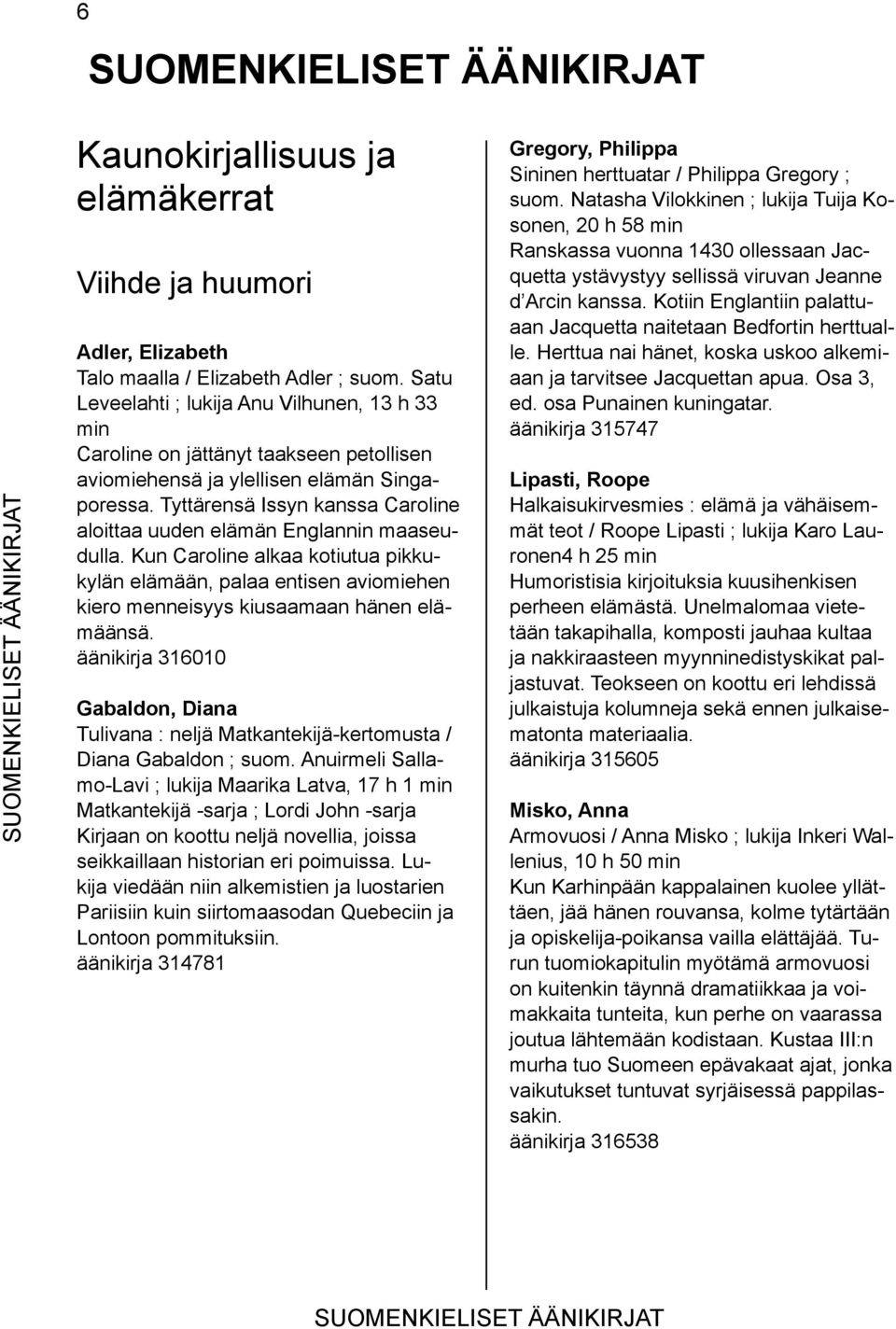 Tyttärensä Issyn kanssa Caroline aloittaa uuden elämän Englannin maaseudulla. Kun Caroline alkaa kotiutua pikkukylän elämään, palaa entisen aviomiehen kiero menneisyys kiusaamaan hänen elämäänsä.