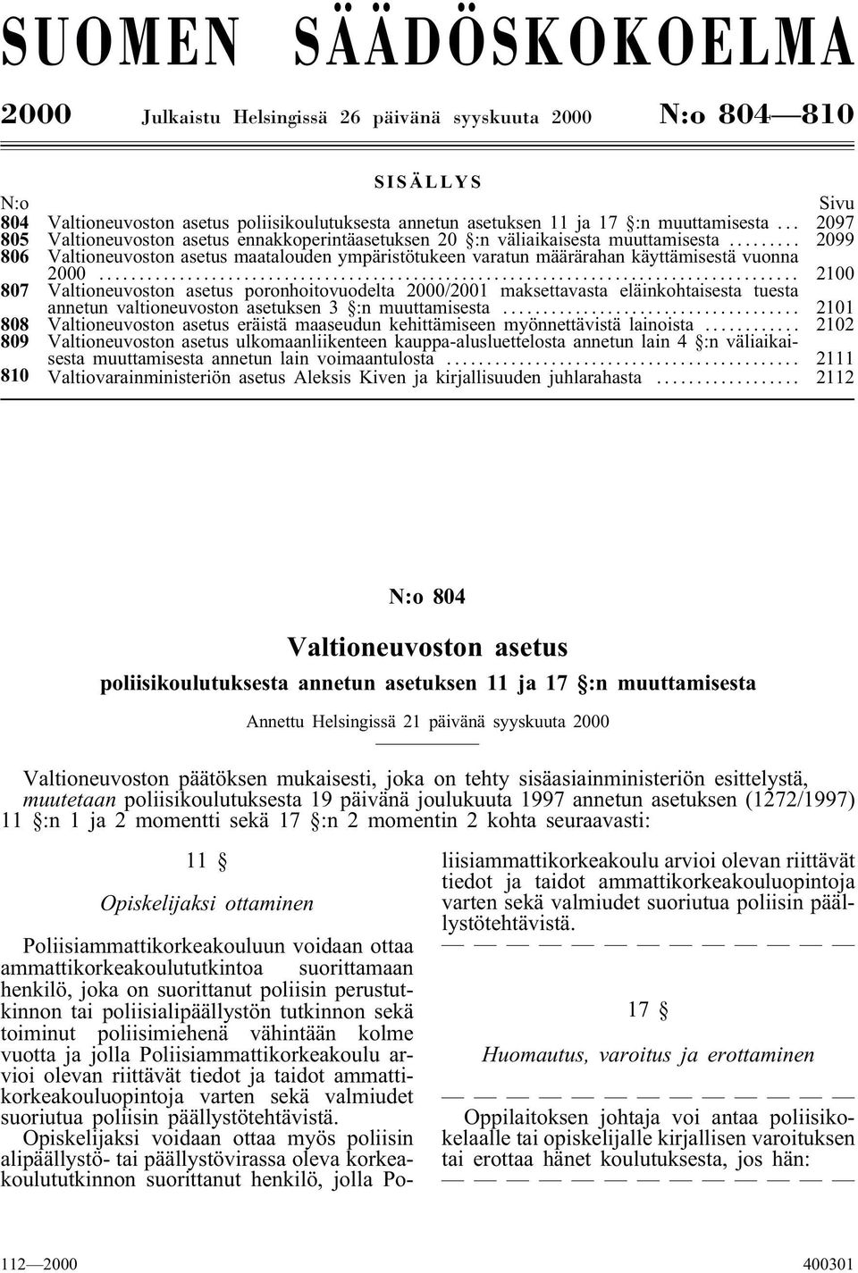 .. 2100 807 Valtioneuvoston asetus poronhoitovuodelta 2000/2001 maksettavasta eläinkohtaisesta tuesta annetun valtioneuvoston asetuksen 3 :n muuttamisesta.