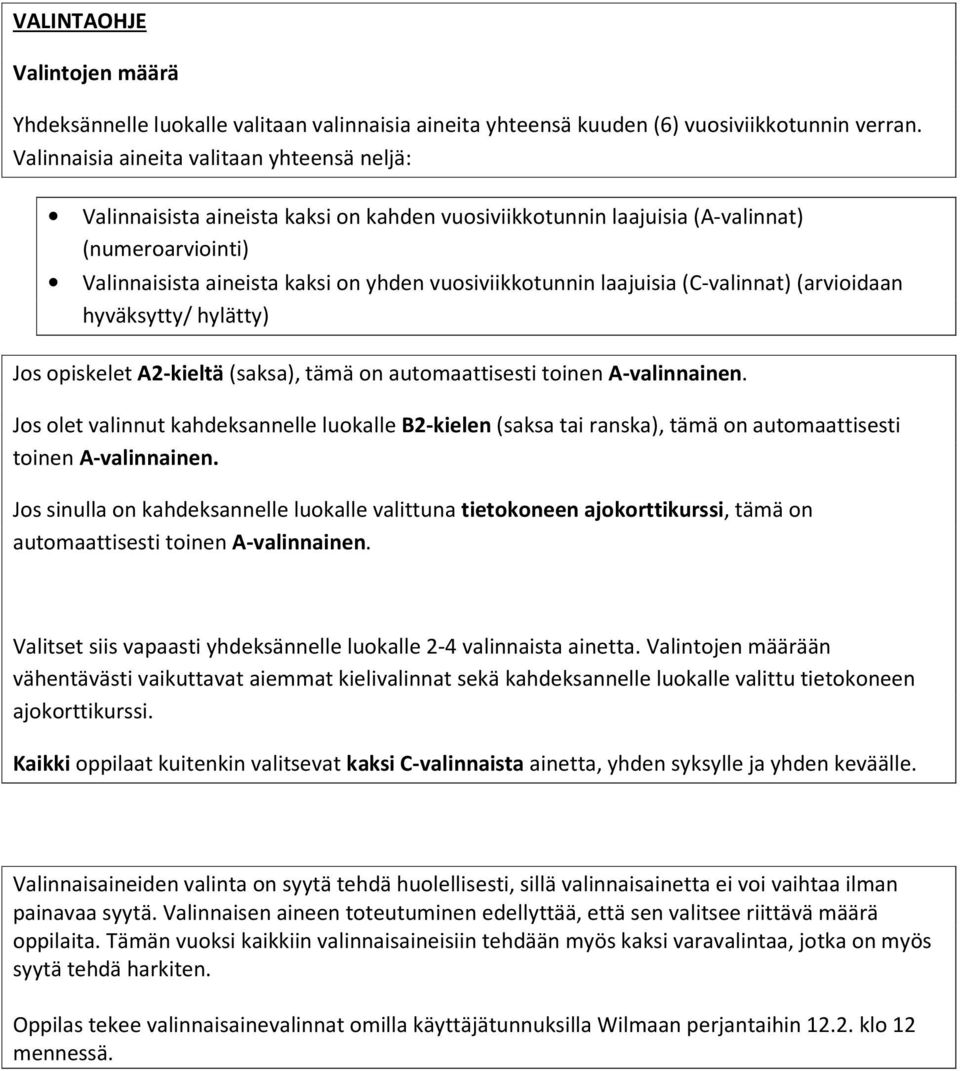 laajuisia (C-valinnat) (arvioidaan hyväksytty/ hylätty) Jos opiskelet A2-kieltä (saksa), tämä on automaattisesti toinen A-valinnainen.